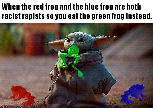 This meme is a humorous image featuring a character from the Star Wars franchise, Grogu (also known as Baby Yoda), with a caption that reads: "When the red frog and the blue frog are both racist, you eat the green frog instead." The image is likely a play on a popular meme format, where a character is shown eating a frog that is not the same color as the others, implying that the character is choosing to eat the "green" frog because it is not the same color as the other frogs, which are red and blue.
